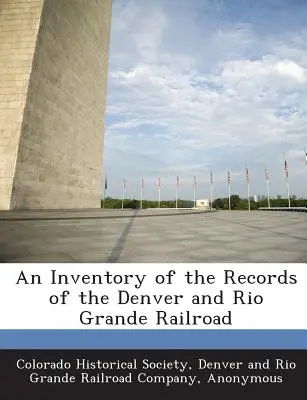 A Denveri és Rio Grande-i vasút nyilvántartásának leltára - An Inventory of the Records of the Denver and Rio Grande Railroad