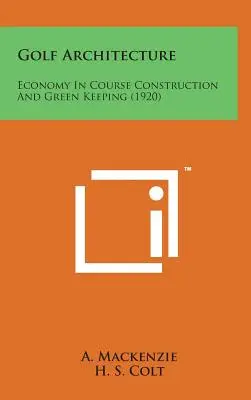 Golf építészet: Gazdaságosság a pályaépítésben és a Green Keepingben (1920) - Golf Architecture: Economy in Course Construction and Green Keeping (1920)