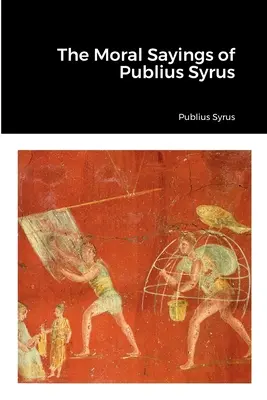 Publius Syrus erkölcsi mondásai - The Moral Sayings of Publius Syrus