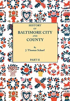 Baltimore város és megye [Maryland] története a legkorábbi időszaktól napjainkig [1881]: Képviselőik életrajzi vázlataival együtt. - History of Baltimore City and County [Maryland] from the Earliest Period to the Present Day [1881]: Including Biographical Sketches of Their Represent