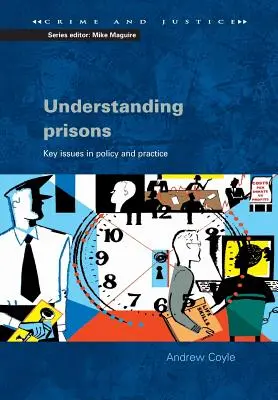 A börtönök megértése: A politika és a gyakorlat kulcskérdései - Understanding Prisons: Key Issues in Policy and Practice