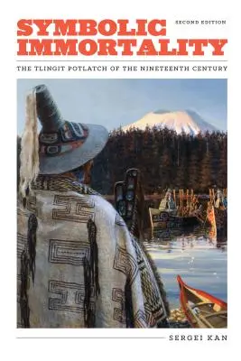 Szimbolikus halhatatlanság: A tizenkilencedik századi Tlingit Potlatch, második kiadás - Symbolic Immortality: The Tlingit Potlatch of the Nineteenth Century, Second Edition