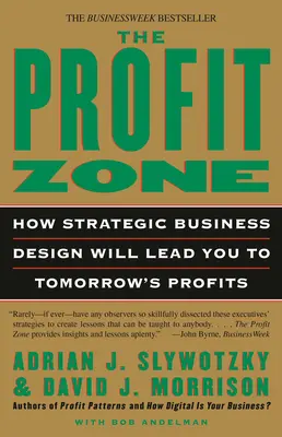 A profitzóna: Hogyan vezet a stratégiai üzleti tervezés a holnap profitjához - The Profit Zone: How Strategic Business Design Will Lead You to Tomorrow's Profits