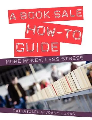 Egy könyvkiárusítási útmutató: Több pénz, kevesebb stressz - A Book Sale How-To Guide: More Money, Less Stress