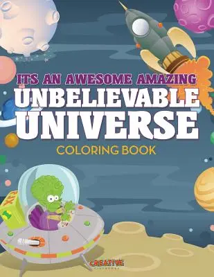 A félelmetes csodálatos hihetetlen univerzum színezőkönyv - Its An Awesome Amazing Unbelievable Universe Coloring Book