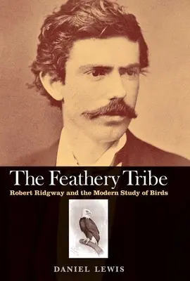 Feathery Tribe: Robert Ridgway és a madarak modern tanulmányozása - Feathery Tribe: Robert Ridgway and the Modern Study of Birds