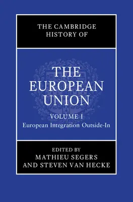 Az Európai Unió cambridge-i története: Volume 1, European Integration Outside-In - The Cambridge History of the European Union: Volume 1, European Integration Outside-In