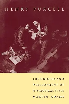 Henry Purcell: Purcell: Zenei stílusának eredete és fejlődése - Henry Purcell: The Origins and Development of His Musical Style