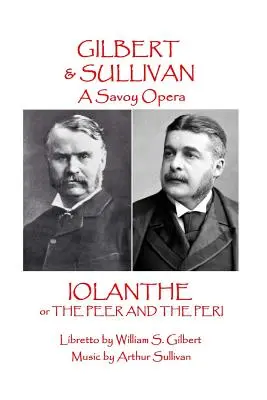 W.S. Gilbert & Arthur Sullivan - Iolanthe: avagy A pér és a peri - W.S. Gilbert & Arthur Sullivan - Iolanthe: or The Peer and the Peri