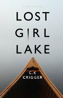 Elveszett lány tó: A Cozy Mystery Novel - Lost Girl Lake: A Cozy Mystery Novel