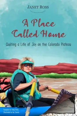 A Place Called Home: A Colorado fennsík örömteli életének steppelése - A Place Called Home: Quilting a Life of Joy on the Colorado Plateau