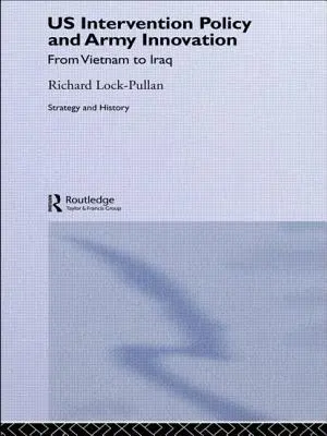 Az amerikai beavatkozási politika és a hadsereg innovációja: Vietnamtól Irakig - US Intervention Policy and Army Innovation: From Vietnam to Iraq