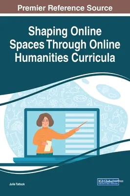 Online terek alakítása online bölcsészettudományi tanterveken keresztül - Shaping Online Spaces Through Online Humanities Curricula