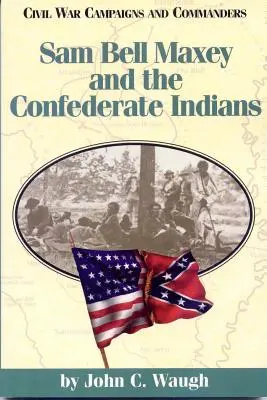 Sam Bell Maxey és a konföderációs indiánok - Sam Bell Maxey and the Confederate Indians