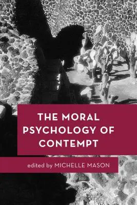 A megvetés erkölcsi pszichológiája - The Moral Psychology of Contempt