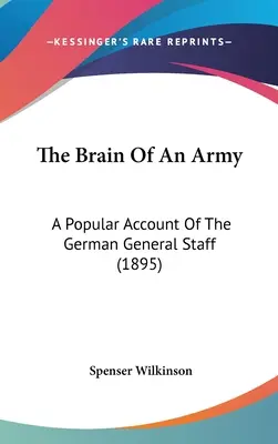 Mozek armády: (1895) - The Brain Of An Army: A Popular Account Of The German General Staff (1895)