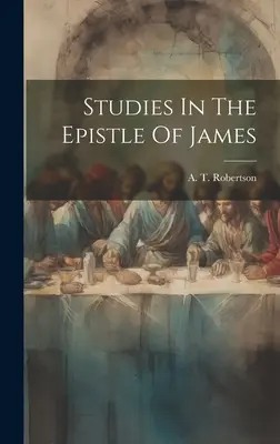 Tanulmányok Jakab leveléről - Studies In The Epistle Of James