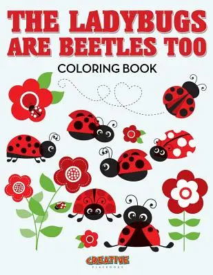 A katicabogarak is bogarak Színezőkönyv - The Ladybugs Are Beetles Too Coloring Book