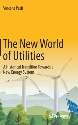 A közművek új világa: A történelmi átmenet egy új energiarendszer felé - The New World of Utilities: A Historical Transition Towards a New Energy System