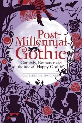 Poszt-ezredfordulós gótika: Komédia, romantika és a boldog gótika felemelkedése - Post-Millennial Gothic: Comedy, Romance and the Rise of Happy Gothic