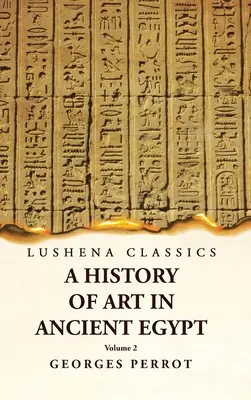 Az ókori Egyiptom művészettörténete 2. kötet - A History of Art in Ancient Egypt Volume 2