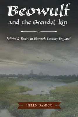 Beowulf és a Grendel-kin: Politika és költészet a tizenegyedik századi Angliában - Beowulf and the Grendel-Kin: Politics and Poetry in Eleventh-Century England