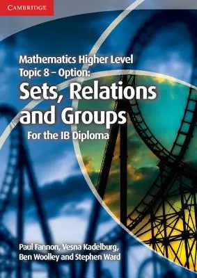 Mathematics Higher Level for the Ib Diploma Option 8. témakör Sets, Relations and Groups (halmazok, kapcsolatok és csoportok) - Mathematics Higher Level for the Ib Diploma Option Topic 8 Sets, Relations and Groups