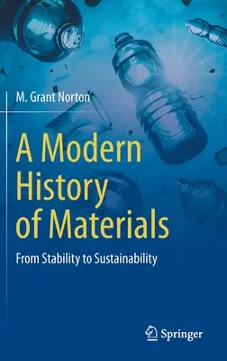 Az anyagok modern története: A stabilitástól a fenntarthatóságig - A Modern History of Materials: From Stability to Sustainability