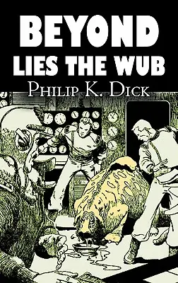 Beyond Lies the Wub by Philip K. Dick, Tudományos fantasztikum, fantasy - Beyond Lies the Wub by Philip K. Dick, Science Fiction, Fantasy