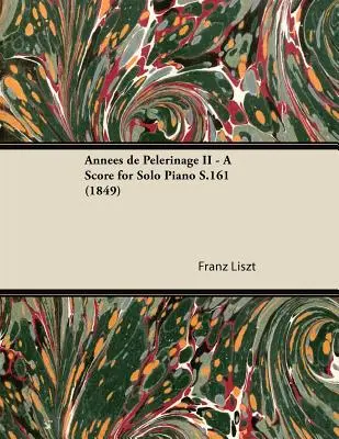 Annes de Plerinage II - Partitúra szólózongorára S.161 (1849) - Annes de Plerinage II - A Score for Solo Piano S.161 (1849)