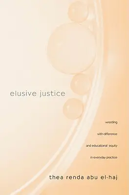 Elusive Justice: Birkózás a különbözőséggel és az oktatási egyenlőséggel a mindennapi gyakorlatban - Elusive Justice: Wrestling with Difference and Educational Equity in Everyday Practice