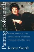 Festő szakemberek: Női művészek és a modern amerikai művészet fejlődése, 1870-1930 - Painting Professionals: Women Artists and the Development of Modern American Art, 1870-1930