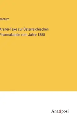 Az osztrák gyógyszerkönyv gyógyszeradója 1855-től - Arznei-Taxe zur sterreichischen Pharmakope vom Jahre 1855