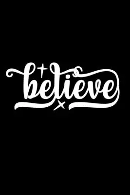 Believe: Lined Notebook: Inspiration Quote Cover Cover Journal To Write In - Believe: Lined Notebook: Inspiration Quote Cover Journal To Write In