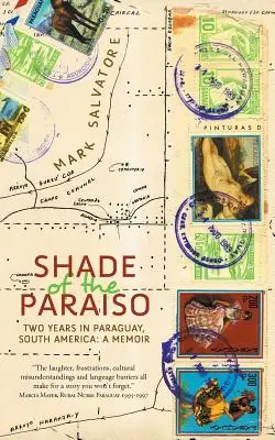 A Paraiso árnyéka: Két év Paraguayban, Dél-Amerikában: A Memoir (Emlékiratok) - Shade of the Paraiso: Two Years in Paraguay, South America: A Memoir