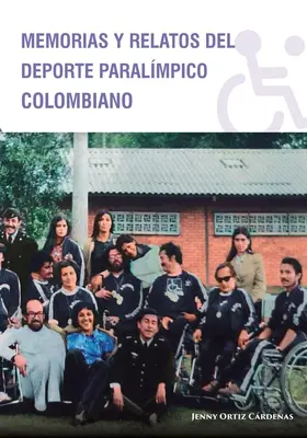 Memorias y Relatos del Deporte Paralmpico Colombiano (Emlékek és történetek a kolumbiai paralimpiai sportról) - Memorias y Relatos del Deporte Paralmpico Colombiano