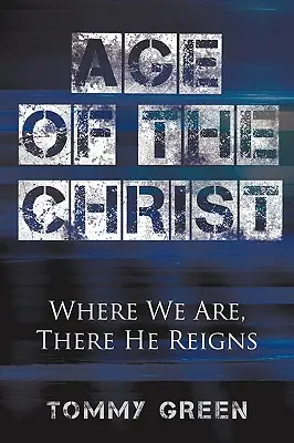 A Krisztus kora: Ahol mi vagyunk, ott Ő uralkodik - Age of the Christ: Where We Are, There He Reigns