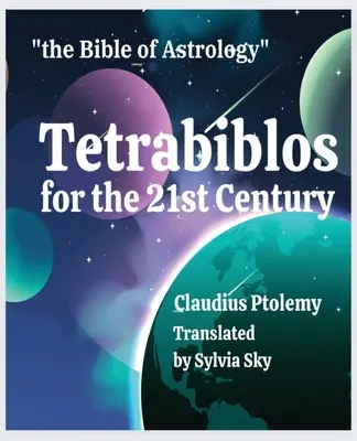 Tetrabiblos for the 21st Century: Ptolemaiosz asztrológiai bibliája, leegyszerűsítve - Tetrabiblos for the 21st Century: Ptolemy's Bible of Astrology, Simplified