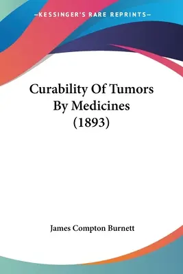 A daganatok gyógyíthatósága gyógyszerekkel (1893) - Curability Of Tumors By Medicines (1893)