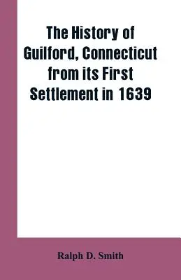 A Connecticut állambeli Guilford története az 1639-es első településtől kezdve - The history of Guilford, Connecticut, from its first settlement in 1639