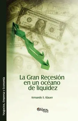 La Gran Recesion en un oceano de liquidez (A nagy visszatérés a folyékony óceánban) - La Gran Recesion en un oceano de liquidez