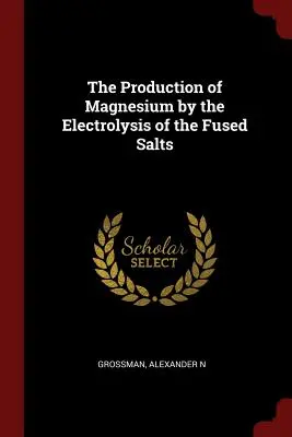 A magnézium előállítása az olvasztott sók elektrolízisével - The Production of Magnesium by the Electrolysis of the Fused Salts