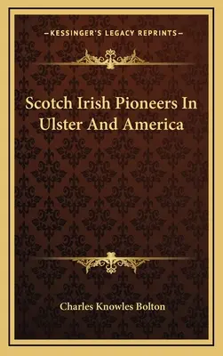 Skót ír úttörők Ulsterben és Amerikában - Scotch Irish Pioneers In Ulster And America