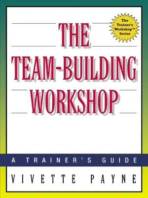 A csapatépítő műhely: A Trainer's Guide - The Team-Building Workshop: A Trainer's Guide