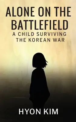 Egyedül a csatatéren: A Child Surviving the Korean War - Alone on the Battlefield: A Child Surviving the Korean War