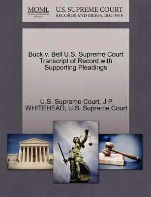 Buck V. Bell U.S. Supreme Court Transcript of Record with Supporting Pleadings (A Legfelsőbb Bíróság átirata az alátámasztó iratokkal) - Buck V. Bell U.S. Supreme Court Transcript of Record with Supporting Pleadings