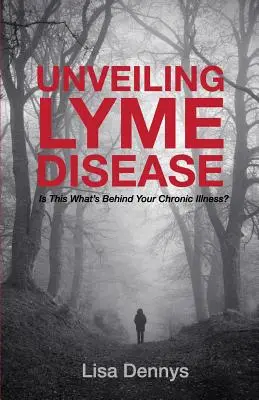 A Lyme-kór leleplezése: Ez áll a krónikus betegséged hátterében? - Unveiling Lyme Disease: Is This What's Behind Your Chronic Illness?