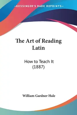 A latin olvasás művészete: Hogyan tanítsuk (1887) - The Art of Reading Latin: How to Teach It (1887)
