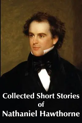 Nathaniel Hawthorne összegyűjtött novellái - Collected Short Stories of Nathaniel Hawthorne