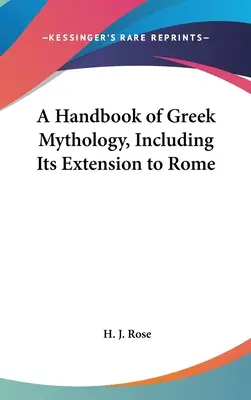 A görög mitológia kézikönyve, beleértve a Rómára való kiterjesztését is - A Handbook of Greek Mythology, Including Its Extension to Rome